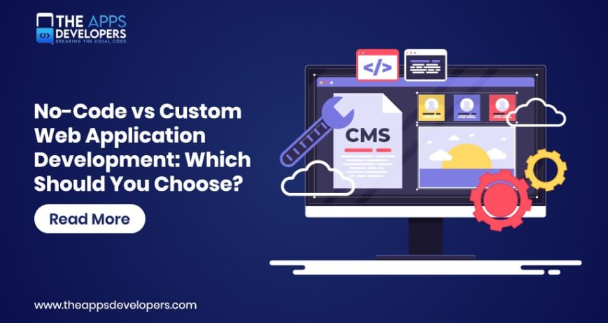 Blog_No-Code vs Custom Web Application Development No-Code vs Custom Web Application Development