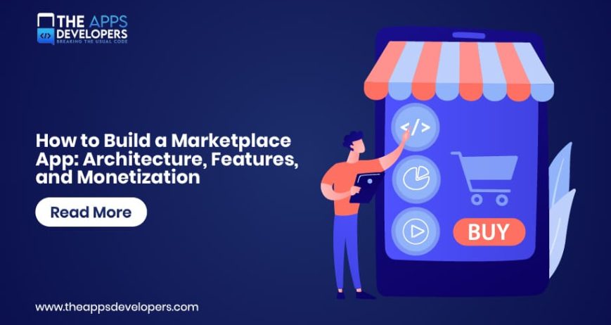 Blog_How to Build a Marketplace App- Architecture, Features, and Monetization build marketplace apps