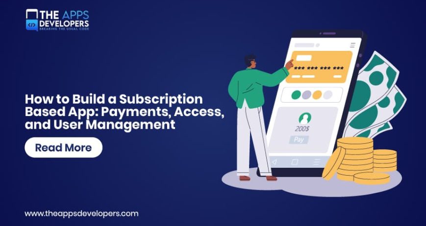 Blog_How to Build a Subscription-Based App- Payments, Access, and User Management build subscription based apps